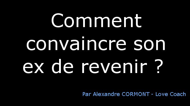 convaincre son ex de revenir après une dispute